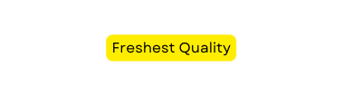 Freshest Quality